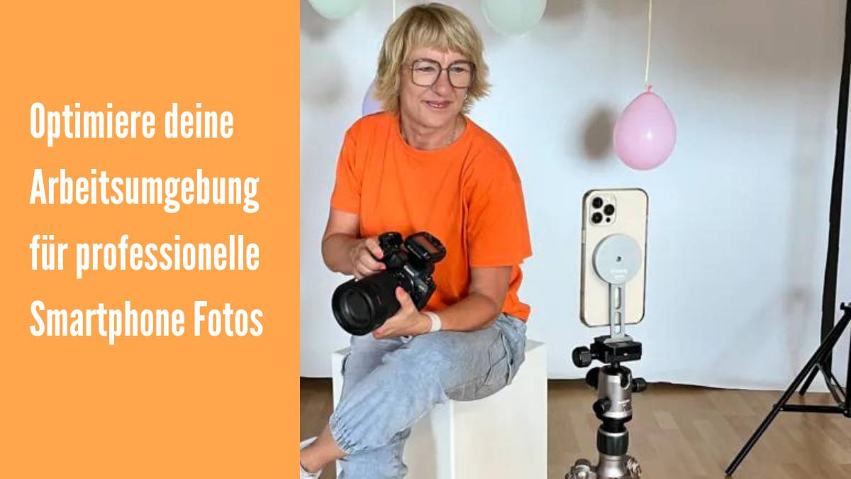 Optimiere deine Arbeitsumgebung für professionelle Smartphone Fotos