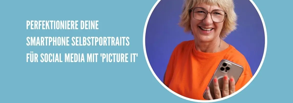 Perfektioniere deine Smartphone Selbstportraits für Social Media mit ‚Picture it‘