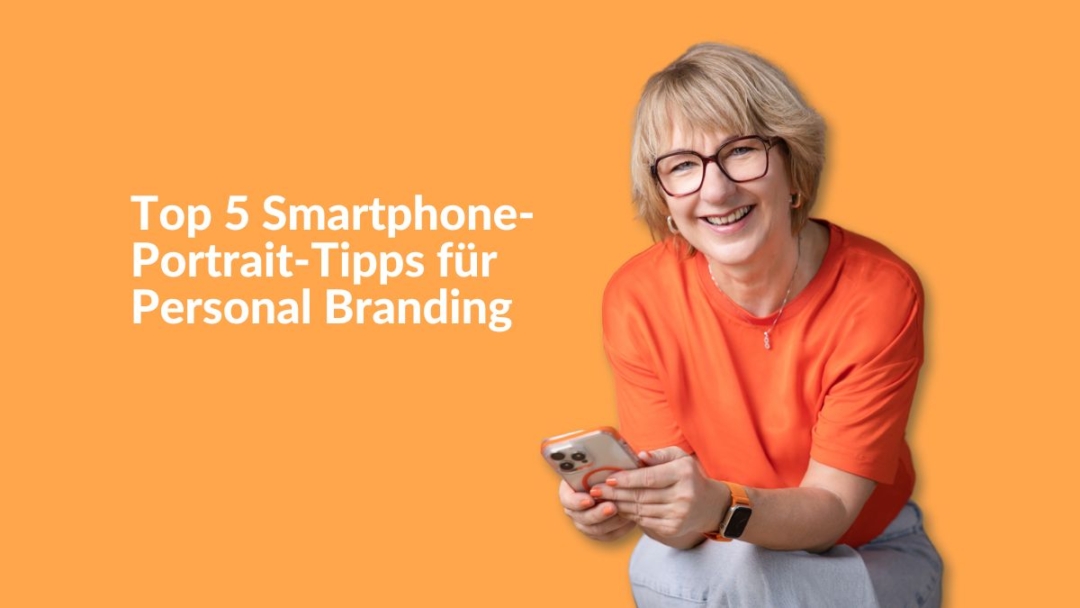 Top 5 Smartphone-Portrait-Tipps für Personal Branding