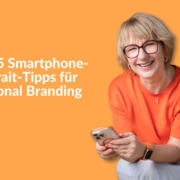Top 5 Smartphone-Portrait-Tipps für Personal Branding