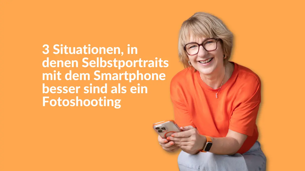 3 Situationen, in denen Selbstportraits mit dem Smartphone besser sind als ein Fotoshooting