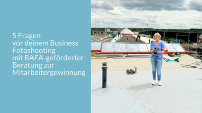 5 Fragen vor deinem Business Fotoshooting mit BAFA-geförderter Beratung zur Mitarbeitergewinnung