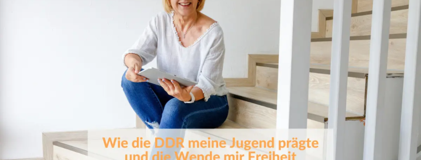 Wie die DDR meine Jugend prägte und die Wende mir Freiheit schenkte