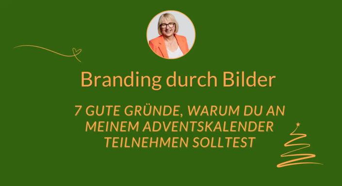 Branding durch Bilder - 7 gute Gründe, warum du an meinen Adventskalender teilnehmen solltest