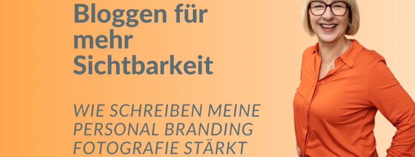 Bloggen für mehr Sichtbarkeit – Wie Schreiben meine Personal Branding Fotografie stärkt. Karina Schuh zeigt, wie Bloggen ihre Sichtbarkeit als Fotografin stärkt.